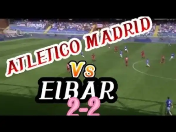Video: Atletico Madrid vs Eibar 2-2 All Goals & Highlights 20.5.2018 HD